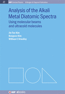 Analysis of Alkali Metal Diatomic Spectra: Using Molecular Beams and Ultracold Molecules