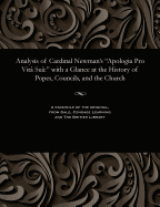 Analysis of Cardinal Newman's Apologia Pro Vit Su: With a Glance at the History of Popes, Councils, and the Church