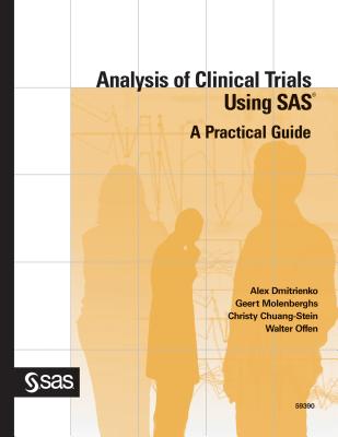 Analysis of Clinical Trials Using SAS: A Practical Guide - Dmitrienko, Alex, PhD, and Molenberghs, Geert, and Chuang-Stein, Christy