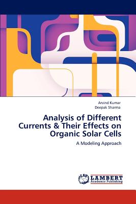 Analysis of Different Currents & Their Effects on Organic Solar Cells - Kumar, Arvind, and Sharma, Deepak