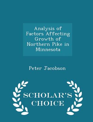 Analysis of Factors Affecting Growth of Northern Pike in Minnesota - Scholar's Choice Edition - Jacobson, Peter