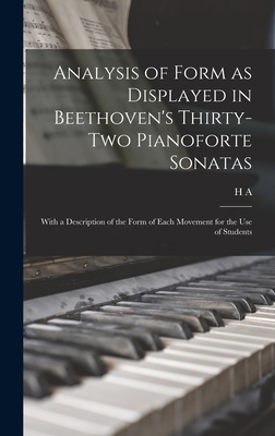 Analysis of Form as Displayed in Beethoven's Thirty-two Pianoforte Sonatas: With a Description of the Form of Each Movement for the use of Students - Harding, H A 1855-1930