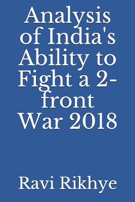 Analysis of India's Ability to Fight a 2-Front War 2018 - Rikhye, Ravi