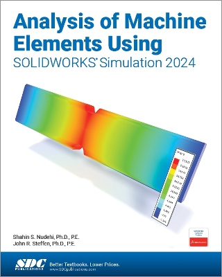 Analysis of Machine Elements Using SOLIDWORKS Simulation 2024 - Nudehi, Shahin S., and Steffen, John R.