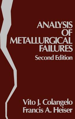 Analysis of Metallurgical Failures - Colangelo, Vito J, and Heiser, Francis A