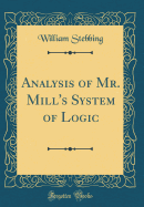 Analysis of Mr. Mill's System of Logic (Classic Reprint)