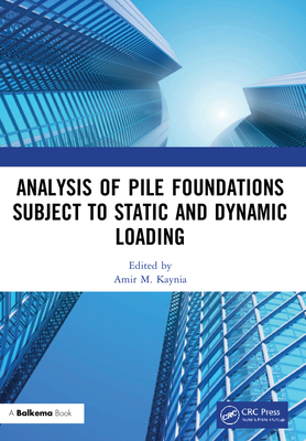 Analysis of Pile Foundations Subject to Static and Dynamic Loading - Kaynia, Amir M (Editor)