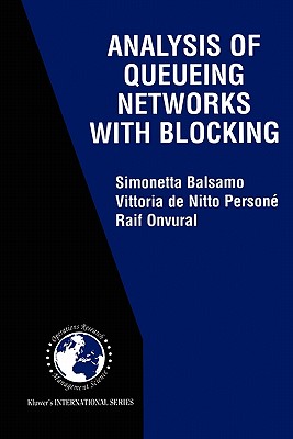 Analysis of Queueing Networks with Blocking - Balsamo, Simonetta, and de Nitto Persone, Vittoria, and Onvural, Raif