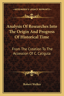 Analysis Of Researches Into The Origin And Progress Of Historical Time: From The Creation To The Accession Of C. Caligula