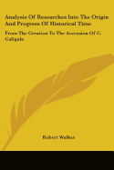 Analysis Of Researches Into The Origin And Progress Of Historical Time: From The Creation To The Accession Of C. Caligula