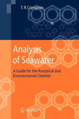 Analysis of Seawater: A Guide for the Analytical and Environmental Chemist - Crompton, T R