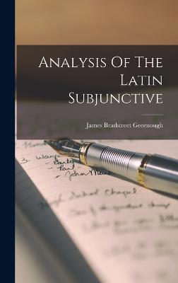 Analysis Of The Latin Subjunctive - Greenough, James Bradstreet