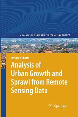 Analysis of Urban Growth and Sprawl from Remote Sensing Data - Bhatta, Basudeb