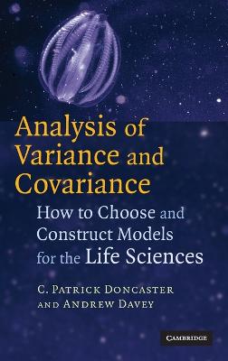 Analysis of Variance and Covariance: How to Choose and Construct Models for the Life Sciences - Doncaster, C Patrick, and Davey, Andrew J H