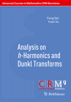 Analysis on h-Harmonics and Dunkl Transforms - Dai, Feng, and Xu, Yuan, and Tikhonov, Sergey (Editor)