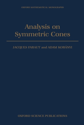 Analysis on Symmetric Cones - Faraut, Jacques, and Kornyi, Adam