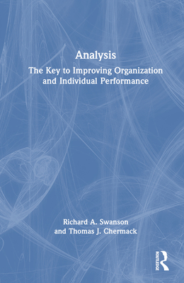 Analysis: The Key to Improving Organization and Individual Performance - Swanson, Richard A, and Chermack, Thomas J