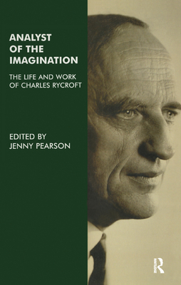 Analyst of the Imagination: The Life and Work of Charles Rycroft - Pearson, Jenny (Editor)