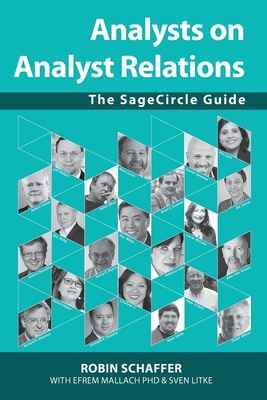 Analysts on Analyst Relations: The SageCircle Guide - Schaffer, Robin, and Litke, Sven (Preface by), and Mallach, Efrem G (Introduction by)