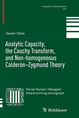 Analytic Capacity, the Cauchy Transform, and Non-Homogeneous Caldern-Zygmund Theory - Tolsa, Xavier