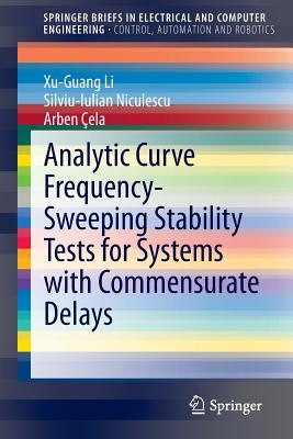 Analytic Curve Frequency-Sweeping Stability Tests for Systems with Commensurate Delays - Li, Xu-Guang, and Niculescu, Silviu-Iulian, and Cela, Arben