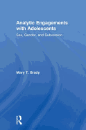 Analytic Engagements with Adolescents: Sex, Gender, and Subversion