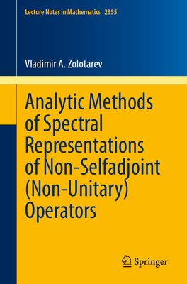 Analytic Methods of Spectral Representations of Non-Selfadjoint (Non-Unitary) Operators - Zolotarev, Vladimir A