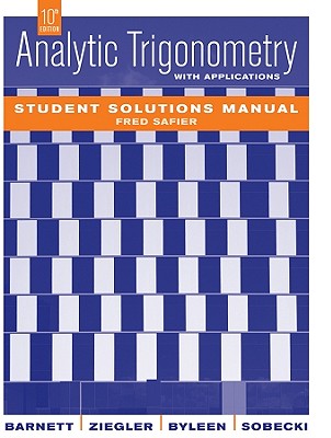 Analytic Trigonometry with Applications, Student Solutions Manual - Barnett, Raymond A, and Ziegler, Michael R, and Byleen, Karl E, Professor