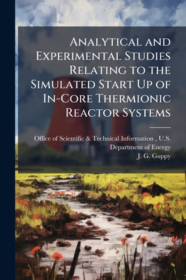 Analytical and Experimental Studies Relating to the Simulated Start Up of In-Core Thermionic Reactor Systems - Office of Scientific & Technical Info (Creator), and Guppy, J G