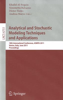 Analytical and Stochastic Modeling Techniques and Applications: 18th International Conference, ASMTA 2011, Venice, Italy, June 20-22, 2011, Proceedings - Al-Begain, Khalid (Editor), and Balsamo, Simonetta (Editor), and Fiems, Dieter (Editor)