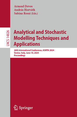 Analytical and Stochastic Modelling Techniques and Applications: 28th International Conference, ASMTA 2024, Venice, Italy, June 14, 2024, Proceedings - Devos, Arnaud (Editor), and Horvth, Andrs (Editor), and Rossi, Sabina (Editor)