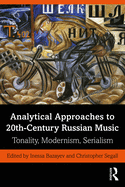 Analytical Approaches to 20th-Century Russian Music: Tonality, Modernism, Serialism