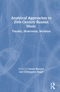 Analytical Approaches to 20th-Century Russian Music: Tonality, Modernism, Serialism