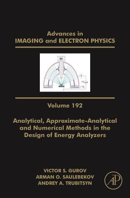 Analytical, Approximate-Analytical and Numerical Methods in the Design of Energy Analyzers - Hawkes, Peter W. (Series edited by)
