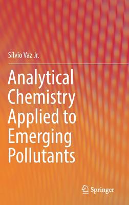 Analytical Chemistry Applied to Emerging Pollutants - Vaz Jr, Slvio