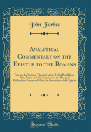 Analytical Commentary on the Epistle to the Romans: Tracing the Train of Thought by the Aid of Parallelism, with Notes and Dissertations on the Principal Difficulties Connected with the Exposition of the Epistle (Classic Reprint)