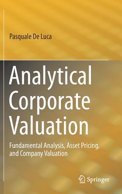 Analytical Corporate Valuation: Fundamental Analysis, Asset Pricing, and Company Valuation - de Luca, Pasquale