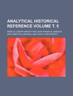 Analytical Historical Reference Volume . 5 - Wright, Marcus Joseph