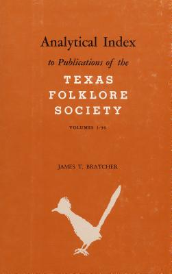 Analytical Index to Publications of the Texas Folklore Society, Vols. 1-36 - Bratcher, James T, and Hudson, Wilson M (Foreword by)