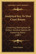 Analytical Key to West Coast Botany: Containing Descriptions of Sixteen Hundred Species of Flowering Plants (1887)