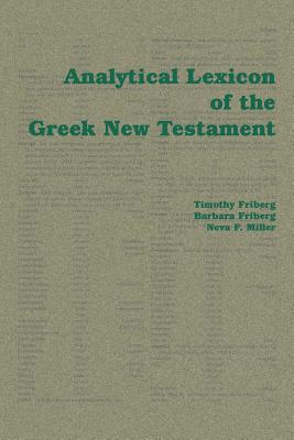 Analytical Lexicon of the Greek New Testament - Friberg, Timothy, and Friberg, Barbara, and Miller, Neva F
