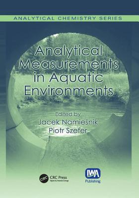 Analytical Measurements in Aquatic Environments - Namiesnik, Jacek (Editor), and Szefer, Piotr (Editor)