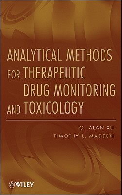 Analytical Methods for Therapeutic Drug Monitoring and Toxicology - Xu, Q Alan, and Madden, Timothy L
