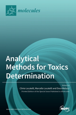 Analytical Methods for Toxics Determination - Locatelli, Clinio (Guest editor), and Locatelli, Marcello (Guest editor), and Melucci, Dora (Guest editor)