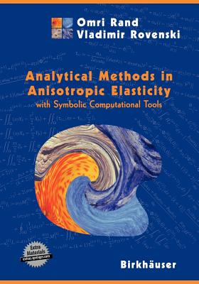 Analytical Methods in Anisotropic Elasticity: With Symbolic Computational Tools - Rand, Omri, and Rovenski, Vladimir