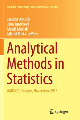 Analytical Methods in Statistics: Amistat, Prague, November 2015 - Antoch, Jaromr (Editor), and Jure kov, Jana (Editor), and Maciak, Mats (Editor)