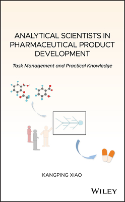 Analytical Scientists in Pharmaceutical Product Development: Task Management and Practical Knowledge - Xiao, Kangping