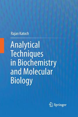 Analytical Techniques in Biochemistry and Molecular Biology - Katoch, Rajan