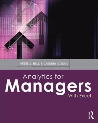 Analytics for Managers: With Excel - Bell, Peter C, and Zaric, Gregory S