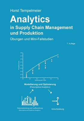 Analytics in Supply Chain Management und Produktion: ?bungen und Mini-Fallstudien - Tempelmeier, Horst